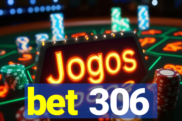 bet 306